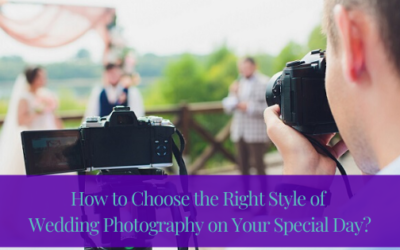 How to Choose the Right Style of Wedding Photography on Your Special Day