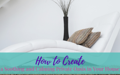 How to Create a Soothing and Calming Private Oasis in Your House