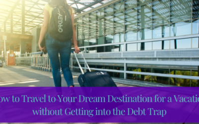 How to Travel to Your Dream Destination for a Vacation without Getting into the Debt Trap