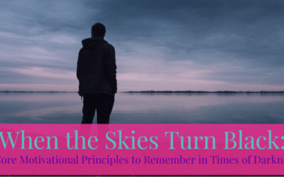 When the Skies Turn Black: 4 Core Motivational Principles to Remember in Times of Darkness