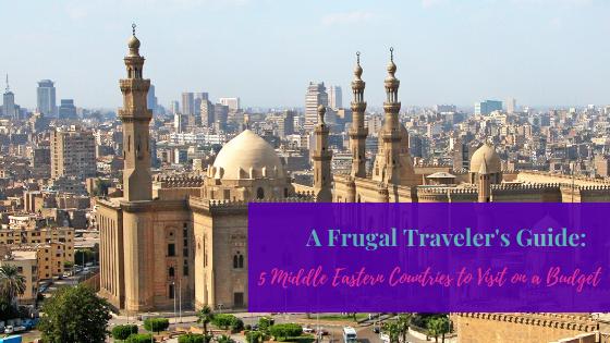 A Frugal Traveler’s Guide: 5 Middle Eastern Countries to Visit on a Budget
