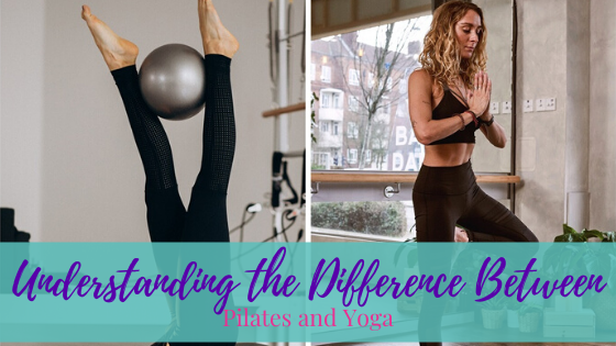 Understanding the Difference Between Pilates and Yoga