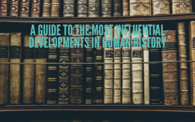 A Guide To The Most Influential Developments In Human History