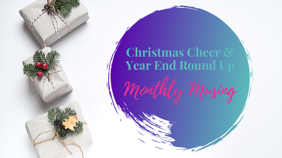 Monthly Musing – Christmas Cheer and Year End Round up