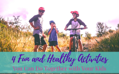 4 Fun and Healthy Activities You Can Do Together with Your Kids