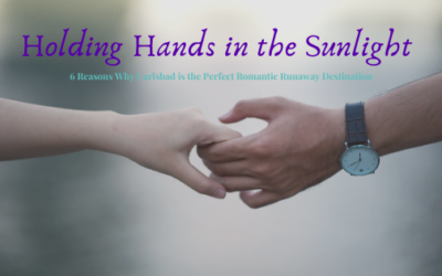 Holding Hands in the Sunlight – 6 Reasons Why Carlsbad is the Perfect Romantic Runaway Destination