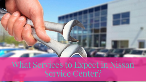 What Services to Expect in Nissan Service Center?