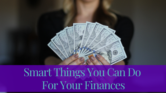 Smart Things You Can Do For Your Finances