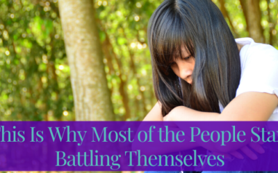 This Is Why Most Of The People Start Battling Themselves