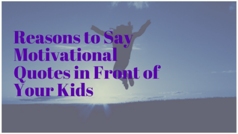 Reasons to Say Motivational Quotes in Front of Your Kids | Life of Creed