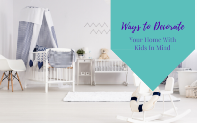 Ways to Decorate Your Home With Kids In Mind