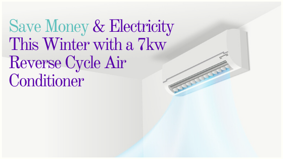 Save Money & Electricity This Winter with a 7kw Reverse Cycle Air Conditioner