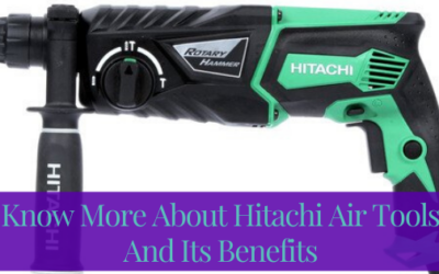 Know More About Hitachi Air Tools And Its Benefits