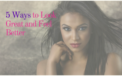 5 Ways to Look Great and Feel Even Better
