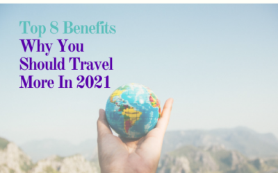 Top 8 Benefits Why You Should Travel More In 2021