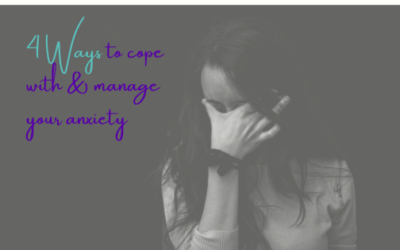 4 Ways to Cope with & Manage Your Anxiety