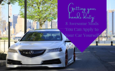 Getting Your Hands Dirty: 8 Awesome Mods You Can Apply to Your Car Yourself
