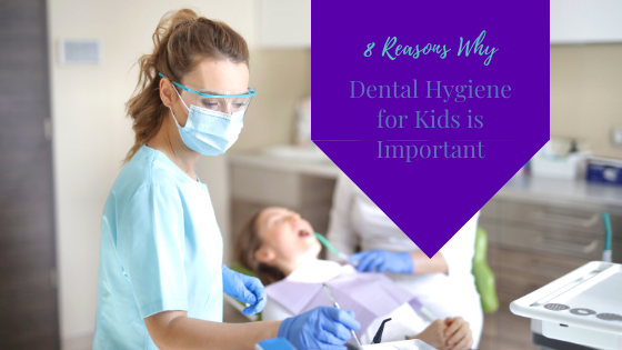8 Reasons Why Dental Hygiene for Kids is Important