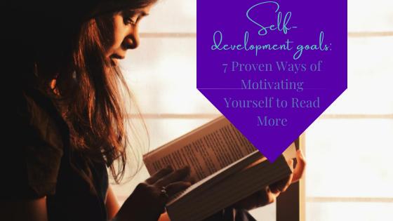 Self-Development Goals: 7 Proven Ways of Motivating Yourself to Read More