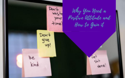Why You Need a Positive Attitude and How to Gain It