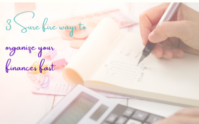 3 Sure Fire Ways To Organize Your Finances Fast