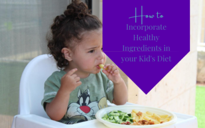 How to Incorporate Healthy Ingredients in your Kid’s Diet