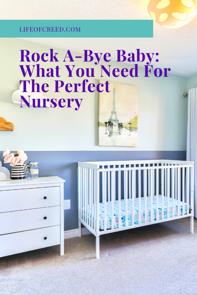 Rock A-Bye Baby: What You Need For The Perfect Nursery | Life of Creed