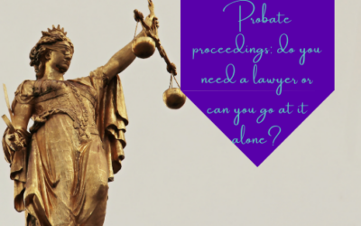 Probate Proceedings: Do You Need a Lawyer or Can You Go at It Alone?