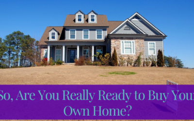 Are You Really Ready To Buy Your Own Home?