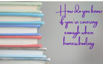 How Do You Know If You’re Covering Enough When Homeschooling?