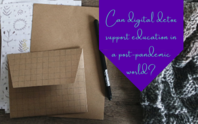 Can Digital Detox Support Education In A Post-Pandemic World?