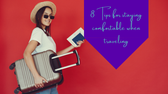8 Tips For Staying Comfortable When Traveling