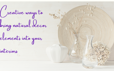 Creative Ways To Bring Natural Decor Elements Into Your Interiors