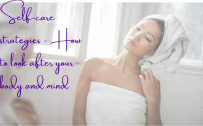 Self-Care Strategies – How To Look After Your Body And Mind