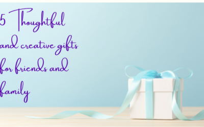 5 Thoughtful and Creative Gifts for Friends and Family