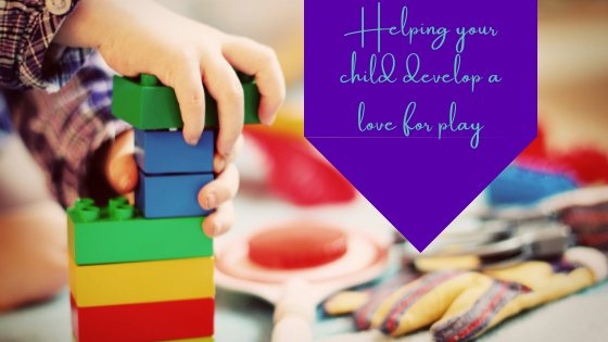 Helping Your Child Develop A Love For Play