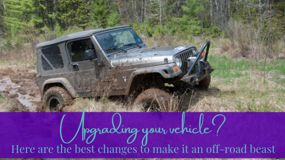 Upgrading Your Vehicle? Here Are the Best Changes to Make it an Off-Road Beast!