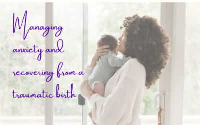 Managing Anxiety and Recovering From a Traumatic Birth