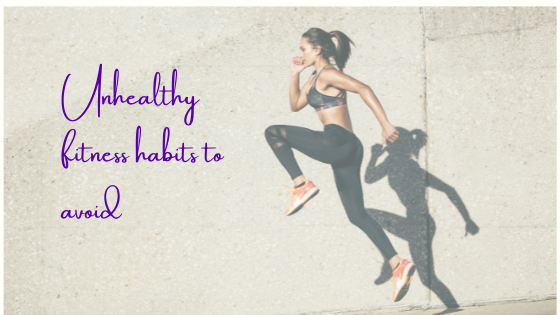 Unhealthy Fitness Habits To Avoid
