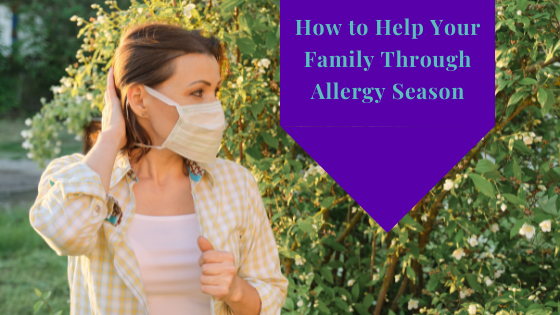 How to Help Your Family Through Allergy Season