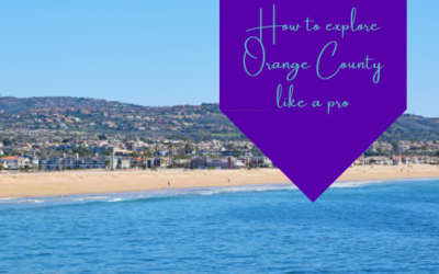 How to Explore Orange County Like A Pro