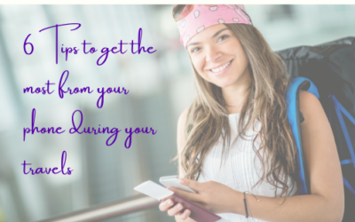 6 Tips to Get The Most From Your Phone During Your Travels