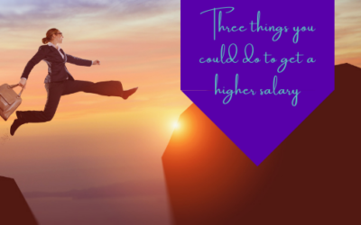 Three Things You Could Do To Get A Higher Salary