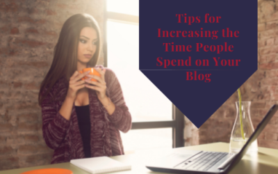 Tips for Increasing the Time People Spend on Your Blog