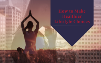 How to Make Healthier Lifestyle Choices