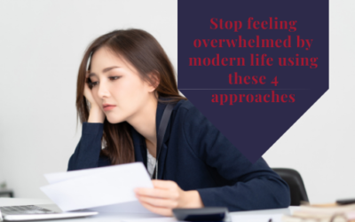 Stop Feeling Overwhelmed by Modern Life Using These 4 Approaches