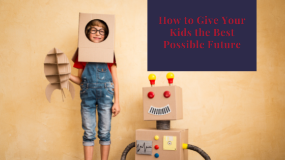 How to Give Your Kids the Best Possible Future