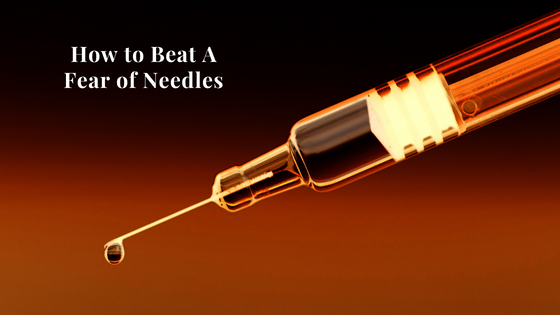 How To Beat A Fear Of Needles