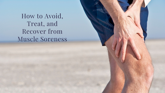 How to Avoid, Treat, and Recover from Muscle Soreness
