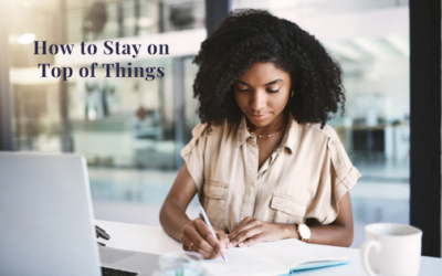 How to Stay on Top Of Things